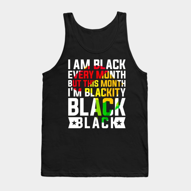 I Am Black Every Month but This Month I'm Blackity Black Black History Month 2024 Tank Top by alyssacutter937@gmail.com